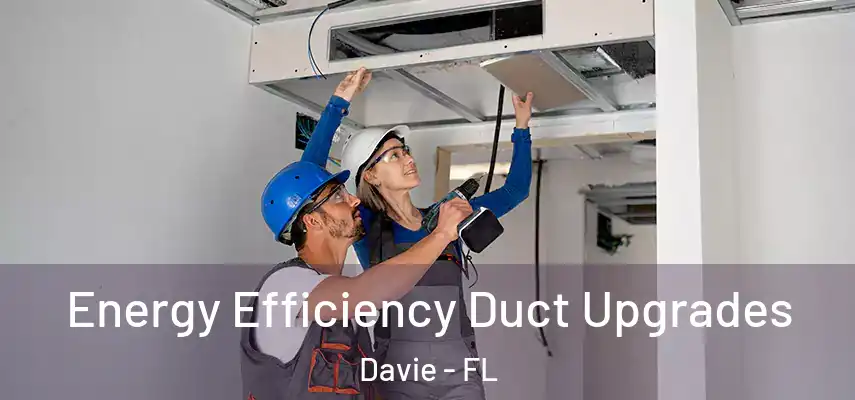  Energy Efficiency Duct Upgrades Davie - FL